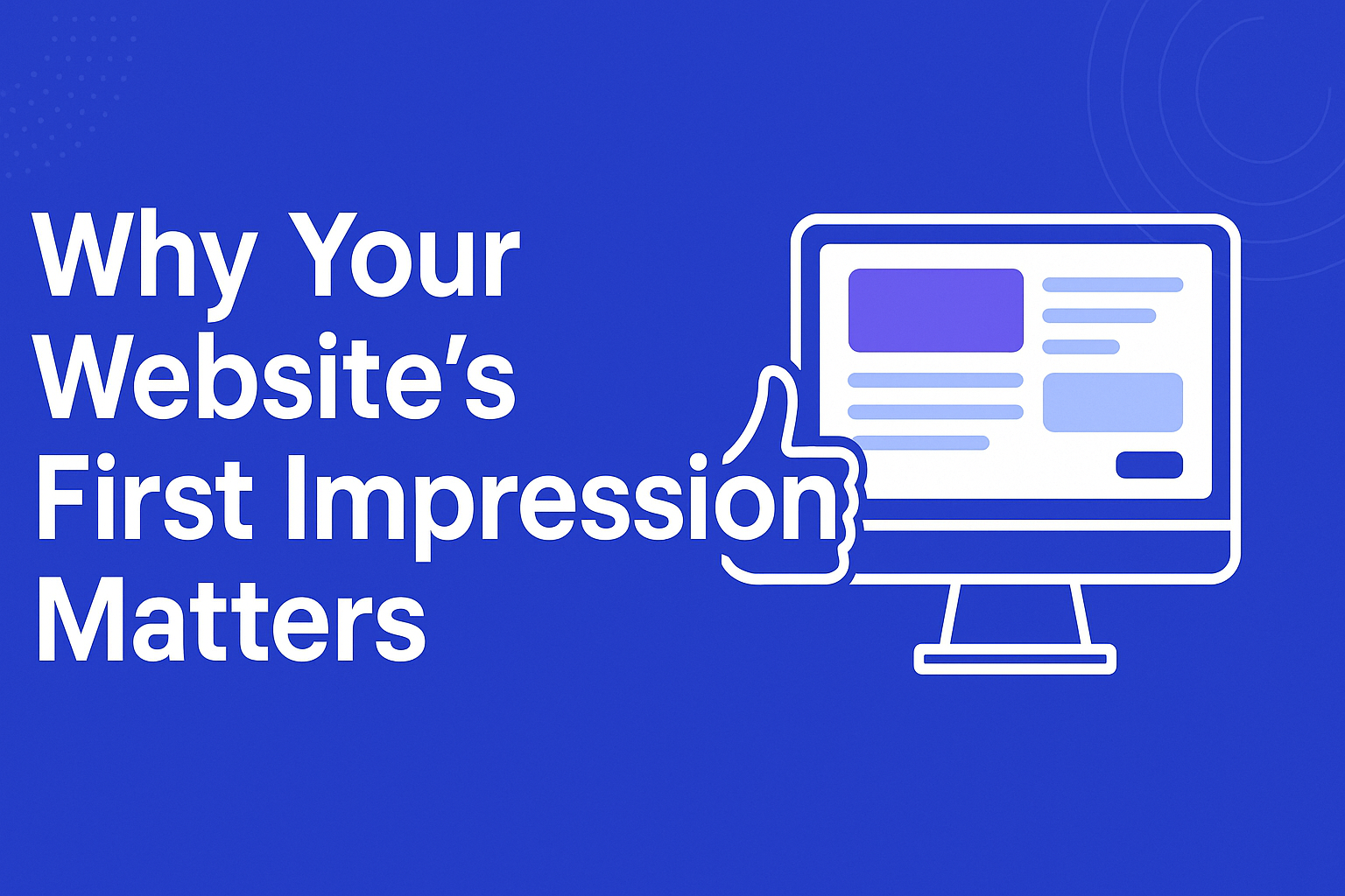 Why Your Website's First Impression Matters (and How to Get It Right)